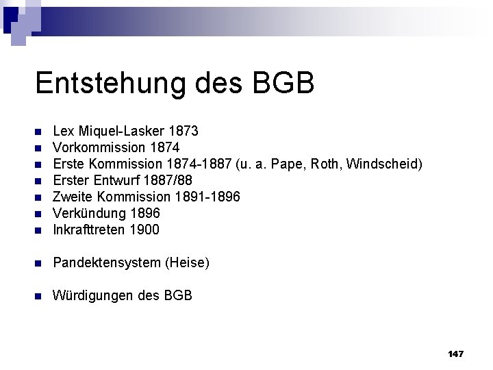 Entstehung des BGB n Lex Miquel Lasker 1873 Vorkommission 1874 Erste Kommission 1874 1887