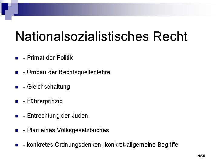 Nationalsozialistisches Recht n Primat der Politik n Umbau der Rechtsquellenlehre n Gleichschaltung n Führerprinzip