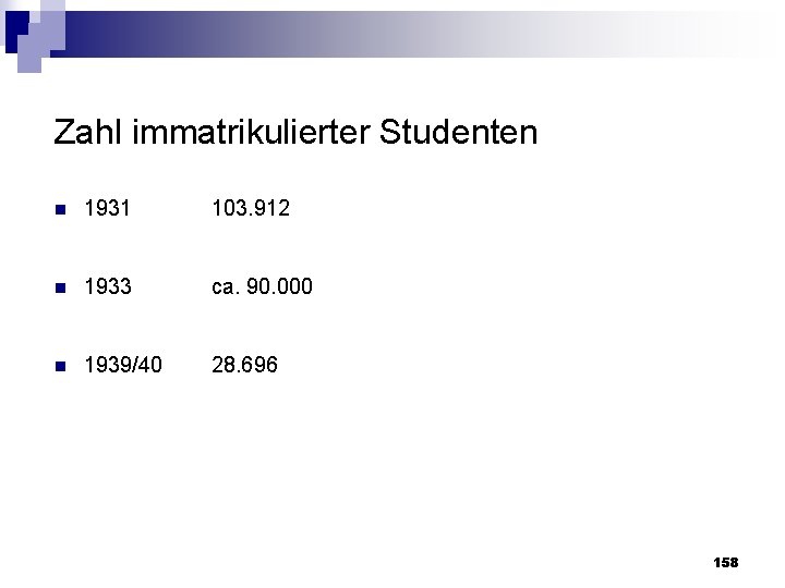 Zahl immatrikulierter Studenten n 1931 103. 912 n 1933 ca. 90. 000 n 1939/40