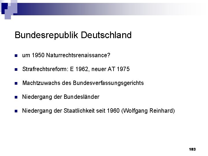 Bundesrepublik Deutschland n um 1950 Naturrechtsrenaissance? n Strafrechtsreform: E 1962, neuer AT 1975 n