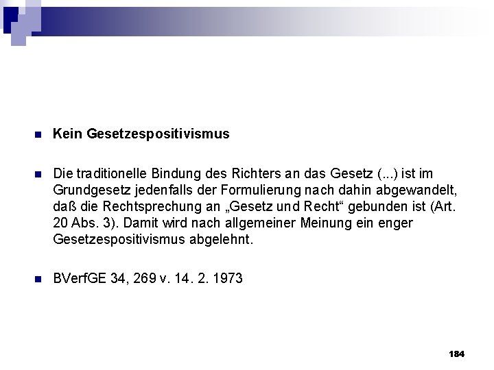 n Kein Gesetzespositivismus n Die traditionelle Bindung des Richters an das Gesetz (. .