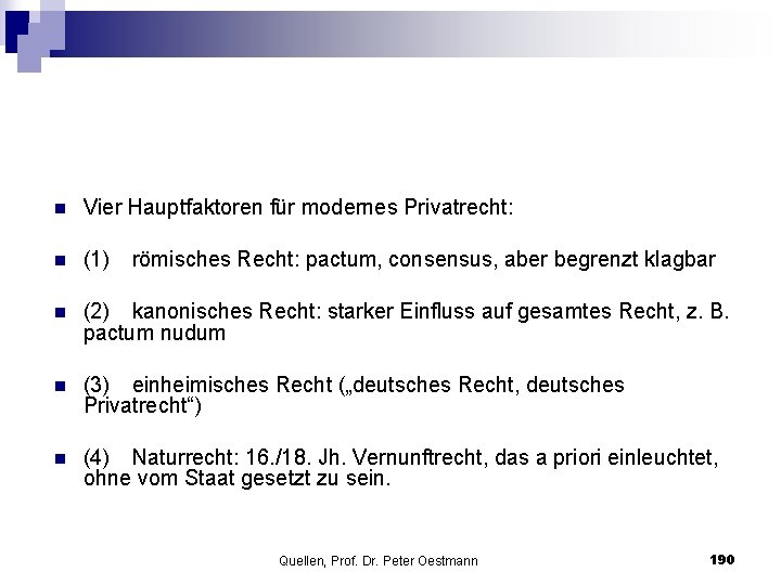 n Vier Hauptfaktoren für modernes Privatrecht: n (1) n (2) kanonisches Recht: starker Einfluss