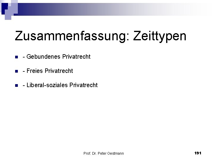 Zusammenfassung: Zeittypen n Gebundenes Privatrecht n Freies Privatrecht n Liberal soziales Privatrecht Prof. Dr.
