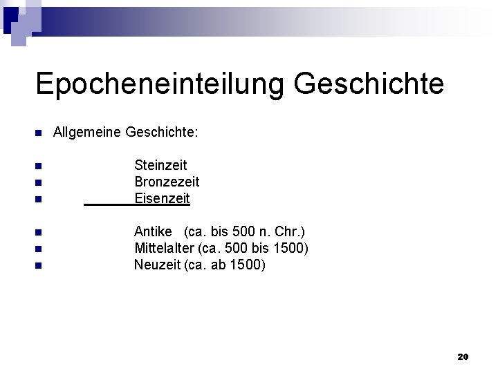 Epocheneinteilung Geschichte n Allgemeine Geschichte: n Steinzeit Bronzezeit Eisenzeit n n n Antike (ca.