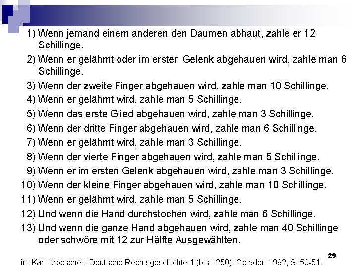  1) Wenn jemand einem anderen den Daumen abhaut, zahle er 12 Schillinge. 2)