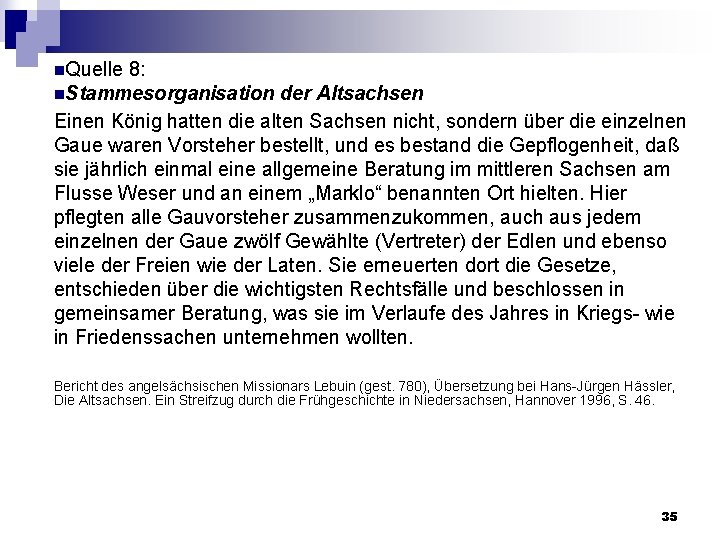 n. Quelle 8: n. Stammesorganisation der Altsachsen Einen König hatten die alten Sachsen nicht,