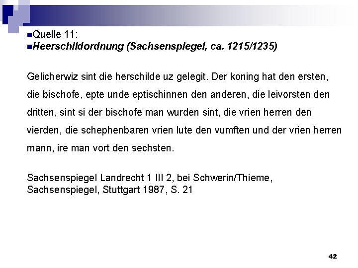 n. Quelle 11: n. Heerschildordnung (Sachsenspiegel, ca. 1215/1235) Gelicherwiz sint die herschilde uz gelegit.