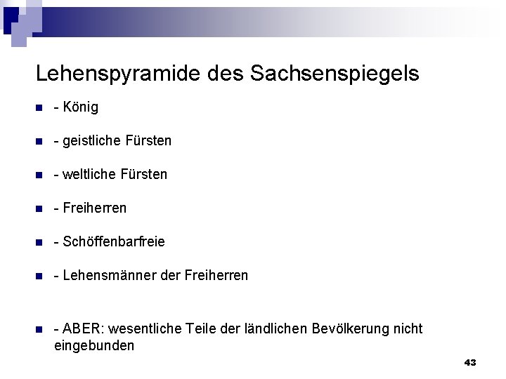 Lehenspyramide des Sachsenspiegels n König n geistliche Fürsten n weltliche Fürsten n Freiherren n