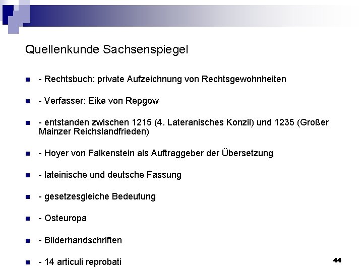 Quellenkunde Sachsenspiegel n Rechtsbuch: private Aufzeichnung von Rechtsgewohnheiten n Verfasser: Eike von Repgow n