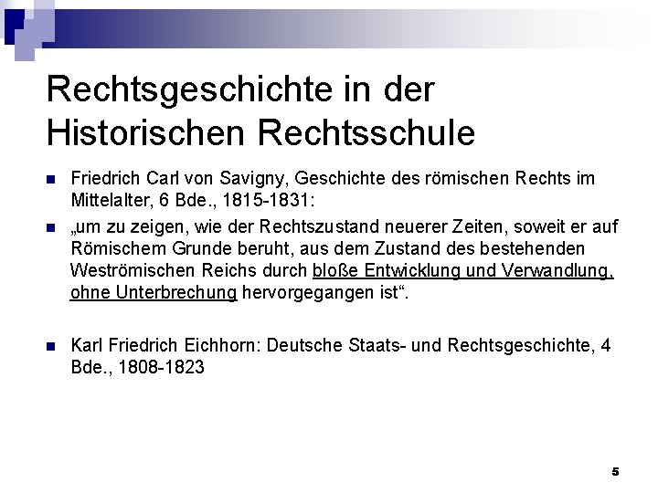 Rechtsgeschichte in der Historischen Rechtsschule n n n Friedrich Carl von Savigny, Geschichte des