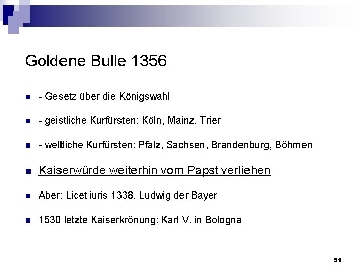 Goldene Bulle 1356 n Gesetz über die Königswahl n geistliche Kurfürsten: Köln, Mainz, Trier