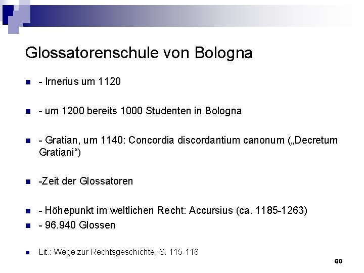 Glossatorenschule von Bologna n Irnerius um 1120 n um 1200 bereits 1000 Studenten in