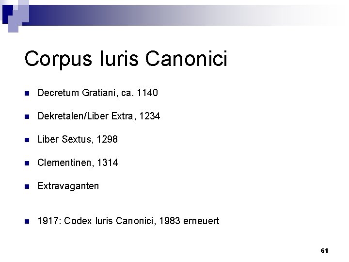 Corpus Iuris Canonici n Decretum Gratiani, ca. 1140 n Dekretalen/Liber Extra, 1234 n Liber