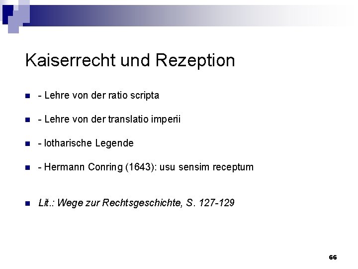 Kaiserrecht und Rezeption n Lehre von der ratio scripta n Lehre von der translatio