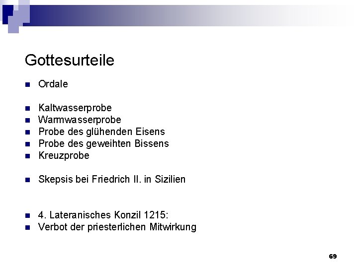 Gottesurteile n Ordale n n Kaltwasserprobe Warmwasserprobe Probe des glühenden Eisens Probe des geweihten