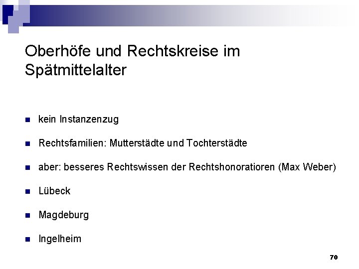 Oberhöfe und Rechtskreise im Spätmittelalter n kein Instanzenzug n Rechtsfamilien: Mutterstädte und Tochterstädte n