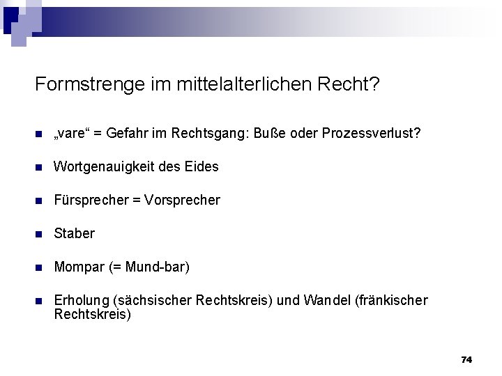 Formstrenge im mittelalterlichen Recht? n „vare“ = Gefahr im Rechtsgang: Buße oder Prozessverlust? n
