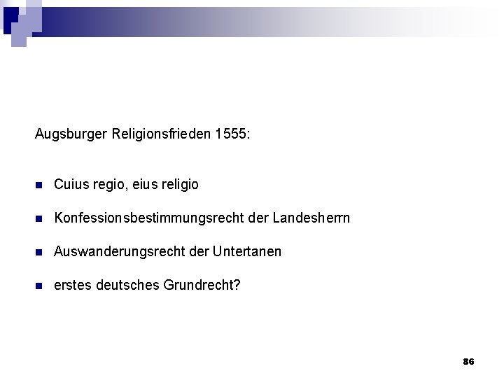 Augsburger Religionsfrieden 1555: n Cuius regio, eius religio n Konfessionsbestimmungsrecht der Landesherrn n Auswanderungsrecht