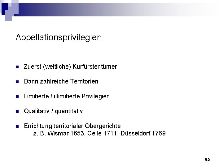 Appellationsprivilegien n Zuerst (weltliche) Kurfürstentümer n Dann zahlreiche Territorien n Limitierte / illimitierte Privilegien