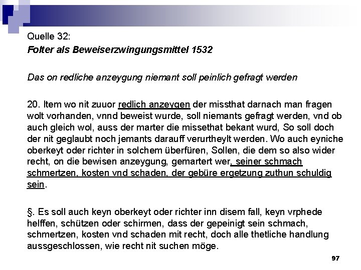 Quelle 32: Folter als Beweiserzwingungsmittel 1532 Das on redliche anzeygung niemant soll peinlich gefragt