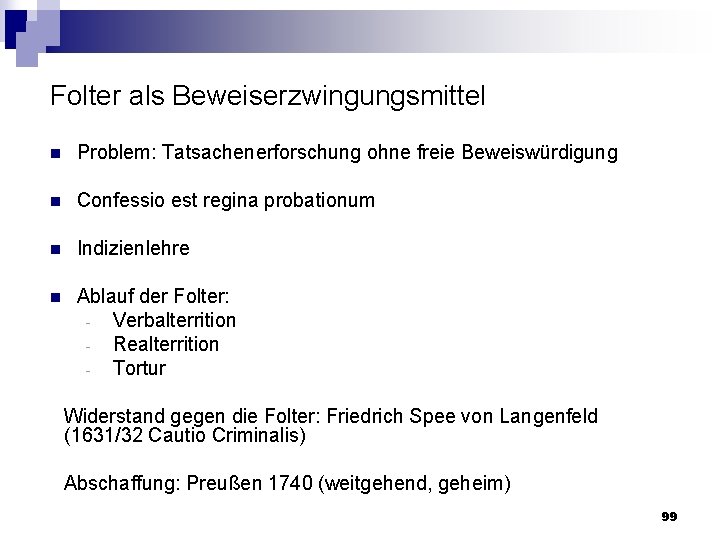 Folter als Beweiserzwingungsmittel n Problem: Tatsachenerforschung ohne freie Beweiswürdigung n Confessio est regina probationum