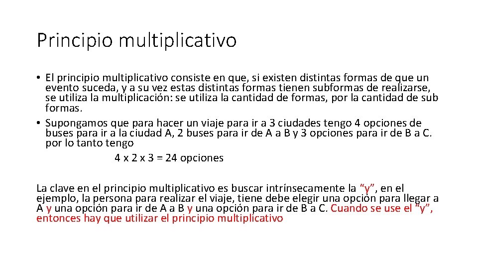 Principio multiplicativo • El principio multiplicativo consiste en que, si existen distintas formas de