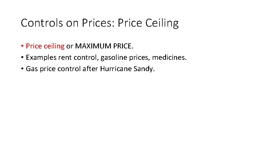 Controls on Prices: Price Ceiling • Price ceiling or MAXIMUM PRICE. • Examples rent