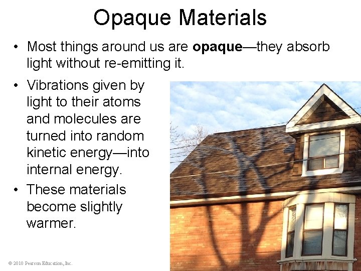 Opaque Materials • Most things around us are opaque—they absorb light without re-emitting it.