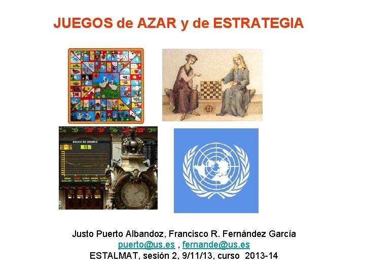 JUEGOS de AZAR y de ESTRATEGIA Justo Puerto Albandoz, Francisco R. Fernández García puerto@us.