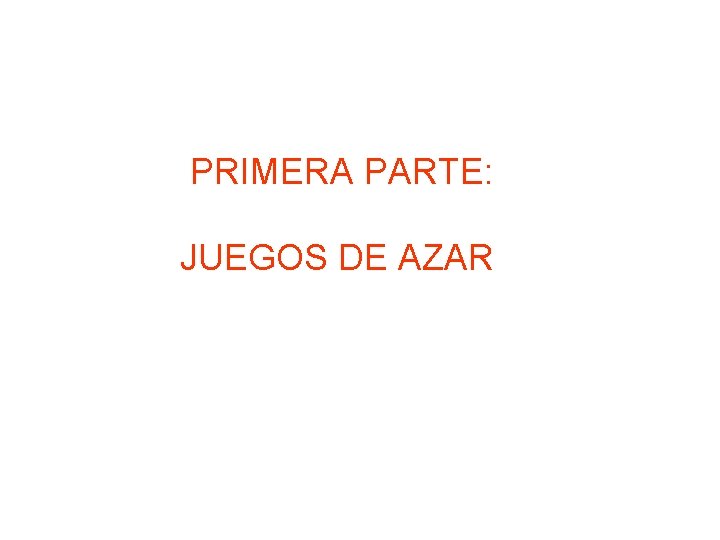  PRIMERA PARTE: JUEGOS DE AZAR 