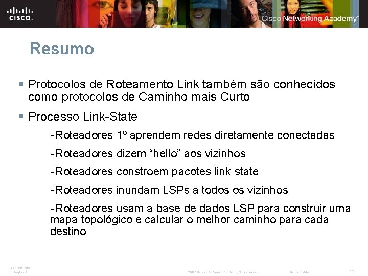 Resumo § Protocolos de Roteamento Link também são conhecidos como protocolos de Caminho mais