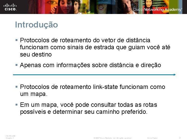 Introdução § Protocolos de roteamento do vetor de distância funcionam como sinais de estrada