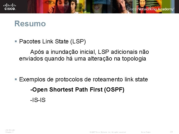 Resumo § Pacotes Link State (LSP) Após a inundação inicial, LSP adicionais não enviados