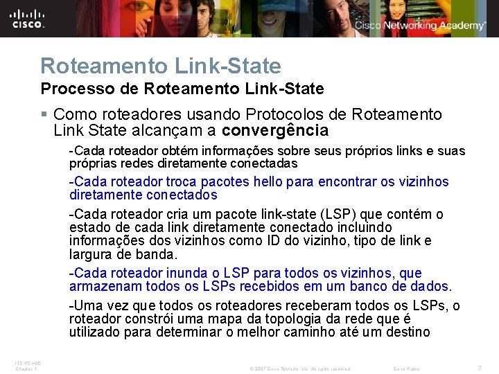 Roteamento Link-State Processo de Roteamento Link-State § Como roteadores usando Protocolos de Roteamento Link