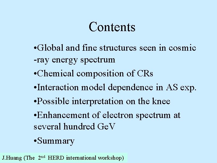Contents • Global and fine structures seen in cosmic -ray energy spectrum • Chemical