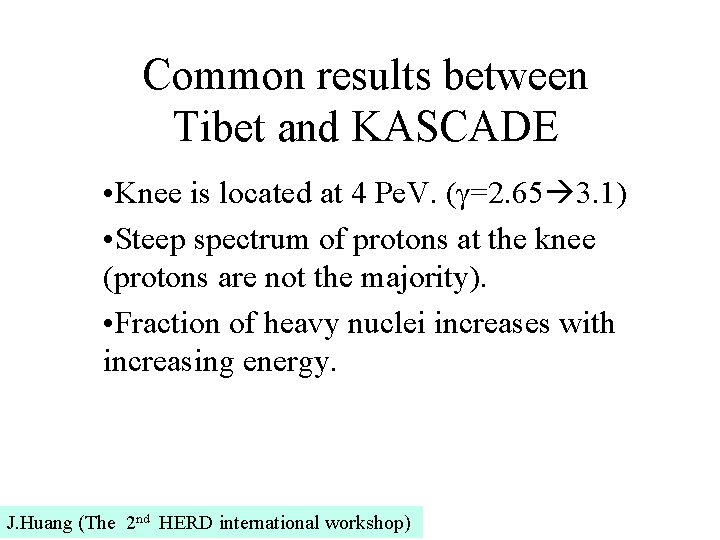 Common results between Tibet and KASCADE • Knee is located at 4 Pe. V.