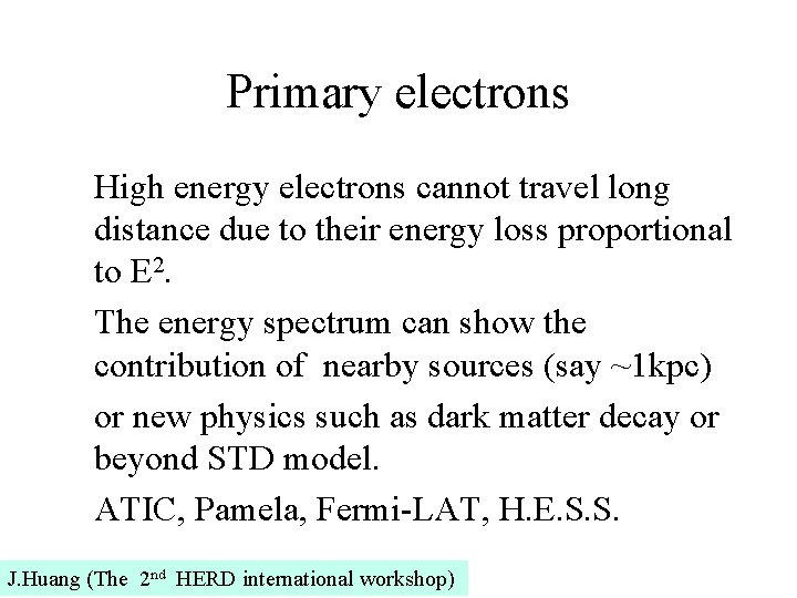 Primary electrons High energy electrons cannot travel long distance due to their energy loss