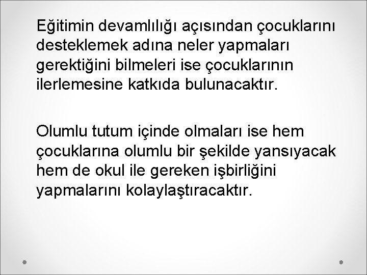 Eğitimin devamlılığı açısından çocuklarını desteklemek adına neler yapmaları gerektiğini bilmeleri ise çocuklarının ilerlemesine katkıda