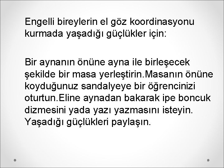 Engelli bireylerin el göz koordinasyonu kurmada yaşadığı güçlükler için: Bir aynanın önüne ayna ile