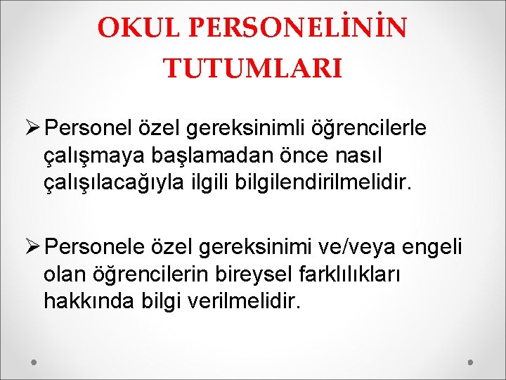 OKUL PERSONELİNİN TUTUMLARI Ø Personel özel gereksinimli öğrencilerle çalışmaya başlamadan önce nasıl çalışılacağıyla ilgili