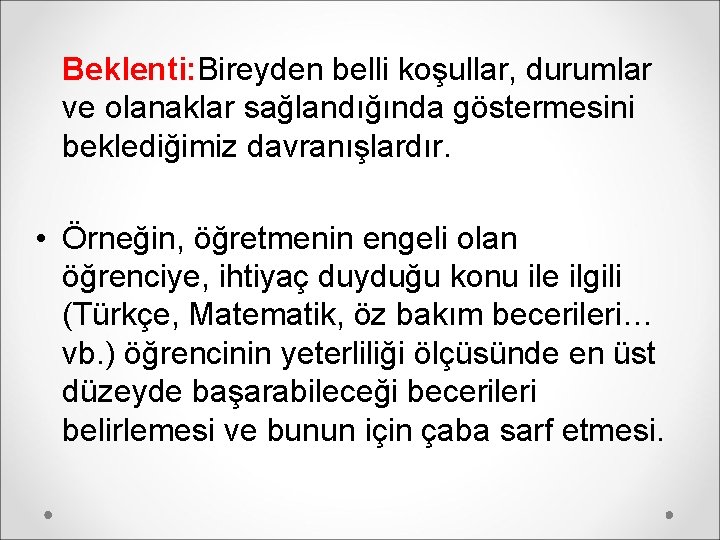 Beklenti: Bireyden belli koşullar, durumlar ve olanaklar sağlandığında göstermesini beklediğimiz davranışlardır. • Örneğin, öğretmenin