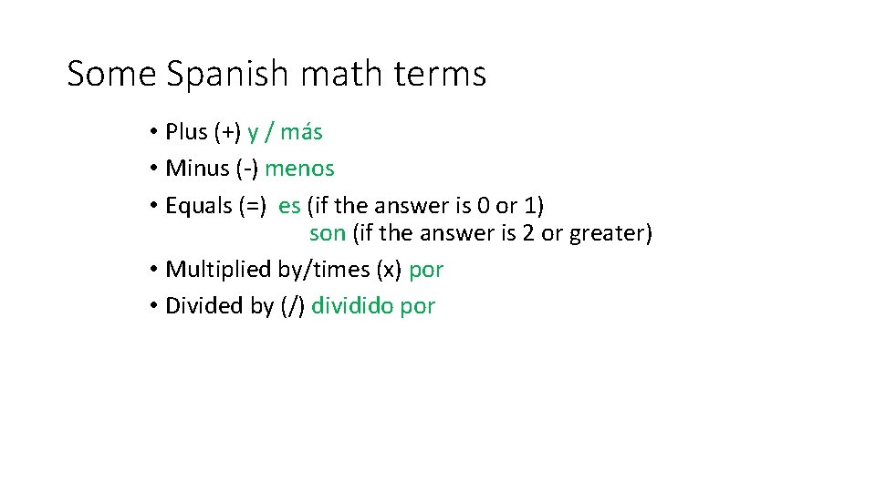 Some Spanish math terms • Plus (+) y / más • Minus (-) menos