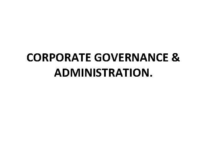 CORPORATE GOVERNANCE & ADMINISTRATION. CORPORATE GOVERNANCE & ADMINISTRATION.