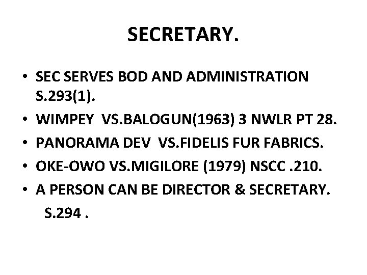 SECRETARY. • SEC SERVES BOD AND ADMINISTRATION S. 293(1). • WIMPEY VS. BALOGUN(1963) 3 SECRETARY. • SEC SERVES BOD AND ADMINISTRATION S. 293(1). • WIMPEY VS. BALOGUN(1963) 3