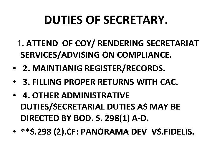 DUTIES OF SECRETARY. 1. ATTEND OF COY/ RENDERING SECRETARIAT SERVICES/ADVISING ON COMPLIANCE. • 2. DUTIES OF SECRETARY. 1. ATTEND OF COY/ RENDERING SECRETARIAT SERVICES/ADVISING ON COMPLIANCE. • 2.