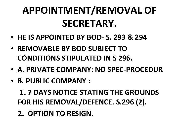 APPOINTMENT/REMOVAL OF SECRETARY. • HE IS APPOINTED BY BOD- S. 293 & 294 • APPOINTMENT/REMOVAL OF SECRETARY. • HE IS APPOINTED BY BOD- S. 293 & 294 •
