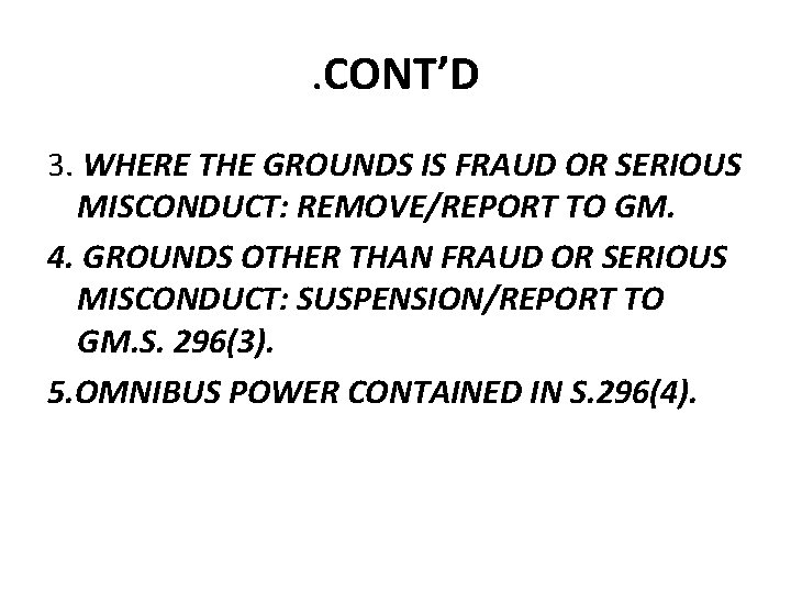 . CONT’D 3. WHERE THE GROUNDS IS FRAUD OR SERIOUS MISCONDUCT: REMOVE/REPORT TO GM. . CONT’D 3. WHERE THE GROUNDS IS FRAUD OR SERIOUS MISCONDUCT: REMOVE/REPORT TO GM.