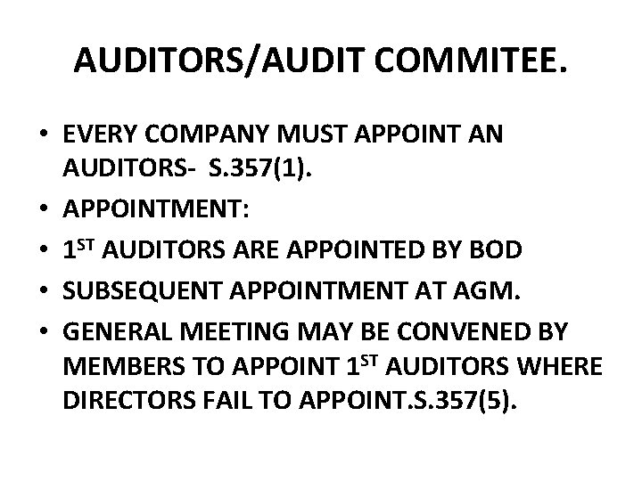 AUDITORS/AUDIT COMMITEE. • EVERY COMPANY MUST APPOINT AN AUDITORS- S. 357(1). • APPOINTMENT: • AUDITORS/AUDIT COMMITEE. • EVERY COMPANY MUST APPOINT AN AUDITORS- S. 357(1). • APPOINTMENT: •