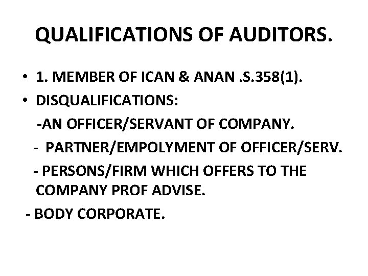 QUALIFICATIONS OF AUDITORS. • 1. MEMBER OF ICAN & ANAN. S. 358(1). • DISQUALIFICATIONS: QUALIFICATIONS OF AUDITORS. • 1. MEMBER OF ICAN & ANAN. S. 358(1). • DISQUALIFICATIONS: