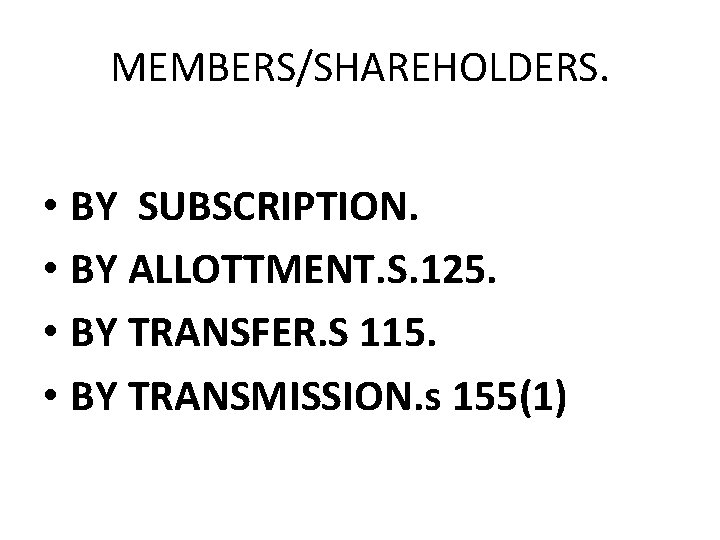 MEMBERS/SHAREHOLDERS. • BY SUBSCRIPTION. • BY ALLOTTMENT. S. 125. • BY TRANSFER. S 115. MEMBERS/SHAREHOLDERS. • BY SUBSCRIPTION. • BY ALLOTTMENT. S. 125. • BY TRANSFER. S 115.